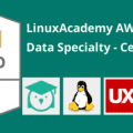 [Linux Academy] AWS Certified Big Data – Specialty Certification