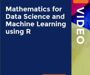 [PacktPub] Mathematics for Data Science and Machine Learning using R [Video]