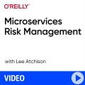 [O’REILLY] Microservices Risk Management