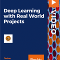 [PacktPub] Deep Learning with Real World Projects [Video]