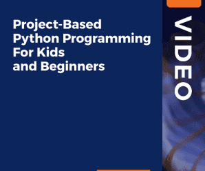 [PacktPub] Project-Based Python Programming For Kids and Beginners [Video]