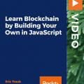 [PacktPub] Learn Blockchain by Building Your Own in JavaScript [Video]