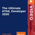 [PacktPub] The Ultimate HTML Developer 2020 [Video]