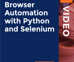 [PacktPub] Browser Automation with Python and Selenium [Video]