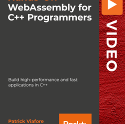 [PacktPub] Hands-On WebAssembly for C++ Programmers [Video]