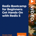 [PacktPub] Redis Bootcamp for Beginners: Get Hands-On with Redis 5 [Video]