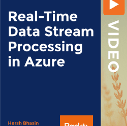 PacktPub | Real-Time Data Stream Processing in Azure [Video] [FCO]