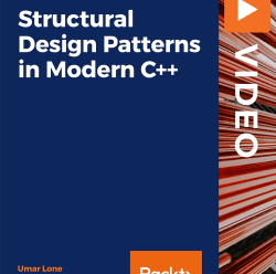 [PacktPub] Structural Design Patterns in Modern C++ [Video]
