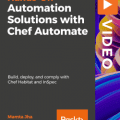 [PacktPub] Automation Solutions with Chef Automate [Video]