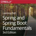 [O’REILLY] Learning Path: Spring and Spring Boot Fundamentals, 3rd Edition