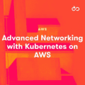 [A Cloud Guru] Advanced Networking With Kubernetes On AWS